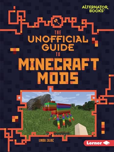 Read The Unofficial Guide to Minecraft Mods (My Minecraft (Alternator Books ®)), written by Linda Zajac