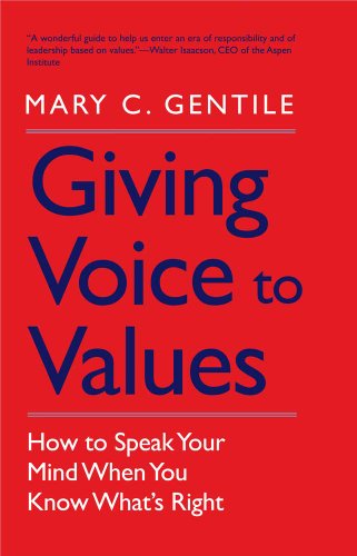 Read Giving Voice to Values: How to Speak Your Mind When You Know What's Right, written by Mary C. Gentile