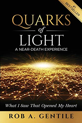 Read Quarks of Light: A Near-Death Experience, written by Rob A Gentile