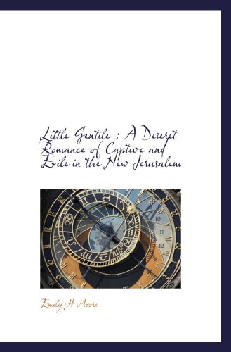 Read Little Gentile : A Deseret Romance of Captive and Exile in the New Jerusalem, written by Emily H Moore