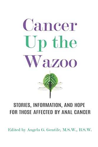 Read Cancer Up the Wazoo: Stories, information, and hope for those affected by anal cancer, written by Angela G. Gentile