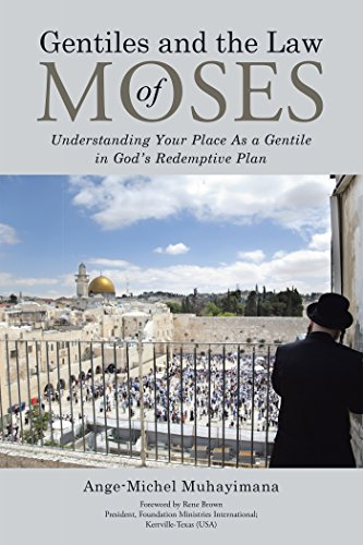 Read Gentiles and the Law of Moses: Understanding Your Place as a Gentile in God'S Redemptive Plan, written by Ange-Michel Muhayimana
