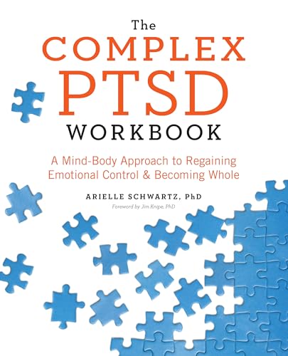 Read The Complex PTSD Workbook: A Mind-Body Approach to Regaining Emotional Control and Becoming Whole (Healing Complex PTSD), written by Arielle Schwartz PhD
