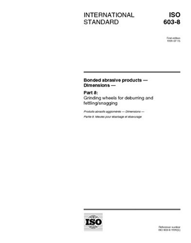 Read ISO 603-8:1999, Bonded abrasive products -- Dimensions -- Part 8: Grinding wheels for deburring and fettling/snagging, written by International Organization for Standardization Read ISO 603-8:1999, Bonded abrasive products -- Dimensions -- Part 8: Grinding wheels for deburring and fettling/snagging, written by International Organization for Standardization