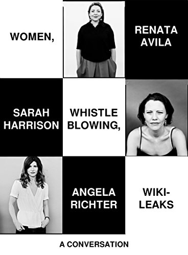 Read Women, Whistleblowing, WikiLeaks: A Conversation, written by Renata Avila; Sarah Harrison; Angela Richter