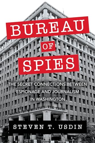Read Bureau of Spies: The Secret Connections between Espionage and Journalism in Washington, written by Steven T. Usdin