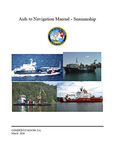 Read Aids to Navigation Manual - Seamanship: COMDTINST M16500.21A Mar 11 2016, written by Coast Guard Read Aids to Navigation Manual - Seamanship: COMDTINST M16500.21A Mar 11 2016, written by Coast Guard